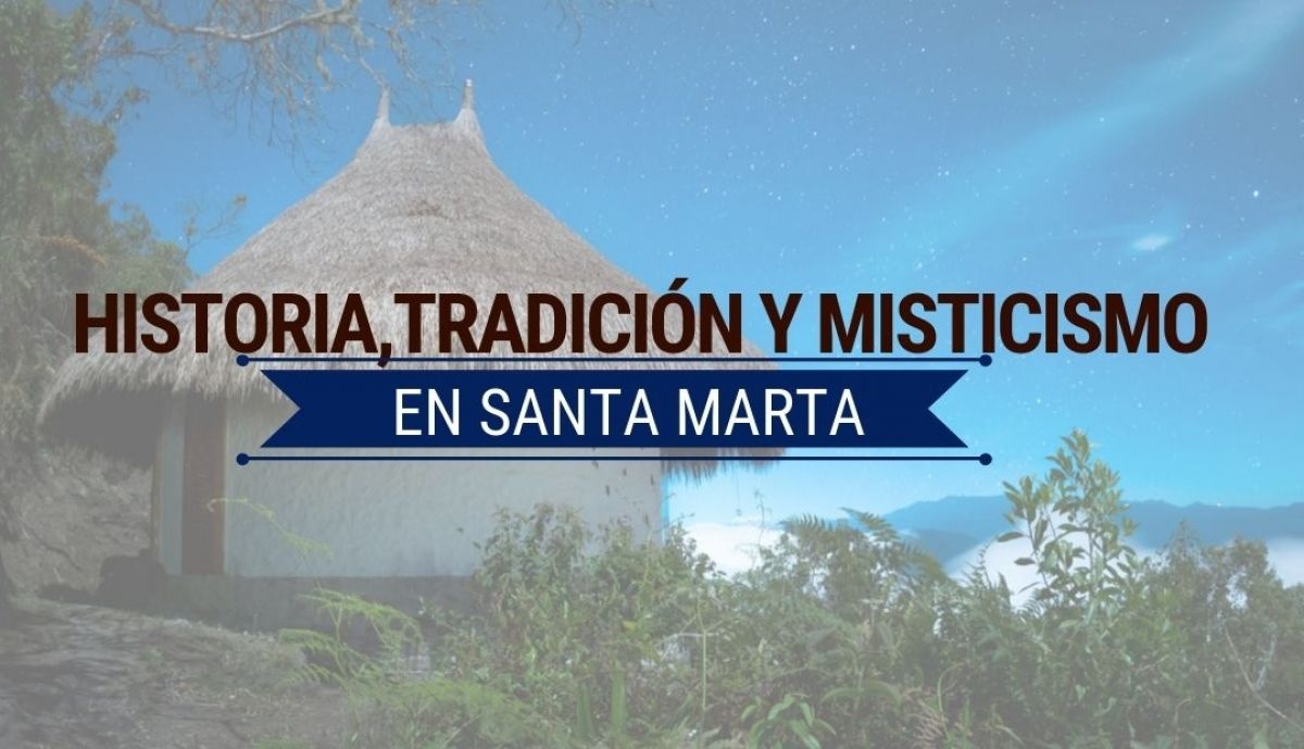 Historia, tradición y misticismo en Santa Marta